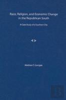 Race, Religion, And Economic Change In The Republican South