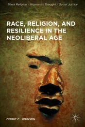 Race, Religion, And Resilience In The Neoliberal Age