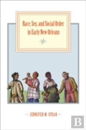 Race, Sex, And Social Order In Early New Orleans