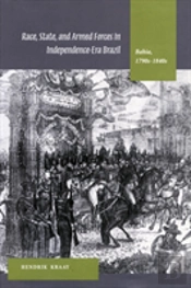 Race, State, And Armed Forces In Independence-Era Brazil