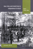 Race, State, And Armed Forces In Independence-Era Brazil