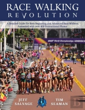 Race Walking Revolution - A Detailed Guide For Both Beginning And Advanced Race Walkers