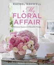 Rachel Ashwell: My Floral Affair