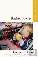 Rachel Bowlby Â€“ Unexpected Items
