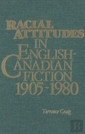 Racial Attitudes In English-Canadian Fiction, 1905-1980