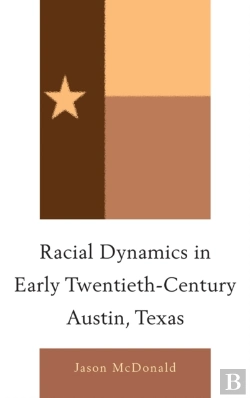 Bertrand.pt - Racial Dynamics In Early Twentieth-Century Austin, Texas