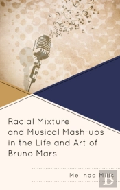 Racial Mixture And Musical Mash-Ups In The Life And Art Of Bruno Mars