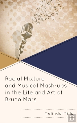 Bertrand.pt - Racial Mixture And Musical Mash-Ups In The Life And Art Of Bruno Mars