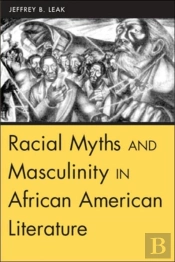 Racial Myths And Masculinity In African American Literature
