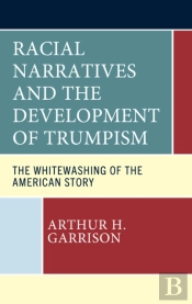 Racial Narratives And The Development Of Trumpism
