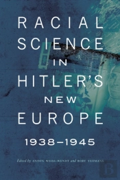 Racial Science In Hitler'S New Europe, 1938-1945