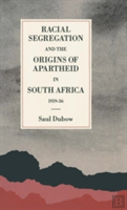 Bertrand.pt - Racial Segregation And The Origins Of Apartheid In South Africa, 1919â€“36