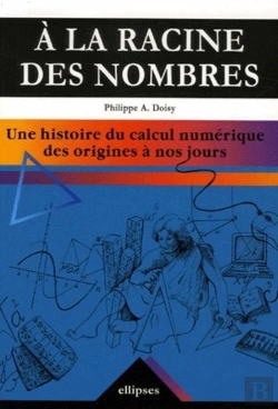 Bertrand.pt - Racine Des Nombres (A La). Une Histoire Du Calcul Numérique Des Origines À Nos Jours