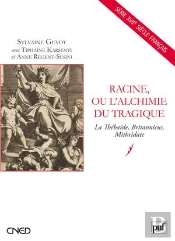 Racine Ou L'Alchimie Tragique ; La Thébaïde, Britannicus, Mithridate