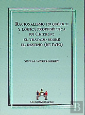 Racionalismo Filosófico Y Lógica Propédeutica En Cicerón: El Tratado Sobre El Destino (De Fato)