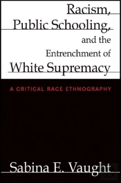 Racism, Public Schooling, And The Entrenchment Of White Supremacy