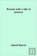 Racism With A Side Of Sickness