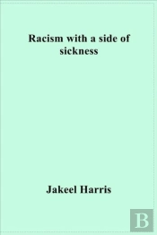 Racism With A Side Of Sickness