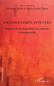Racismes, Corps, Attentes - Figures De La Migration En Contexte Contemporain