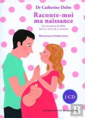Raconte-Moi Ma Naissance ; Les Aventures Du Bébé Dans Le Ventre De Sa Maman