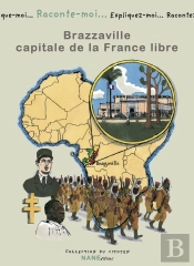Raconte-Moi... Tome 82 : Brazzaville ; Capitale De La France Libre