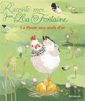 Raconte-Moi Une Fable : La Poule Aux Oeufs D'Or