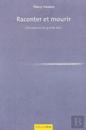 Raconter Et Mourir ; L'Occident Et Ses Grands Récits