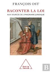 Raconter La Loi : Aux Sources De L'Imaginaire Juridique