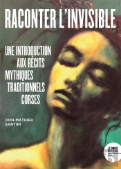 Raconter L'Invisible : Une Introduction Aux Récits Mythiques Traditionnels Corses