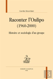 Raconter L'Oulipo (1960-2000) ; Histoire Et Sociologie D'Un Groupe