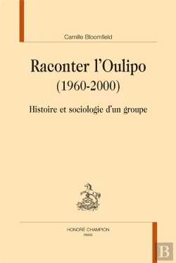 Bertrand.pt - Raconter L'Oulipo (1960-2000) ; Histoire Et Sociologie D'Un Groupe