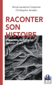 Raconter Son Histoire : Impasses, Fictions Et Oeuvres D'Art