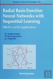 Radial Basis Function Neural Networks With Sequential Learning, Progress In Neural Processing