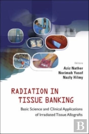 Radiation In Tissue Banking: Basic Science And Clinical Applications Of Irradiated Tissue Allografts