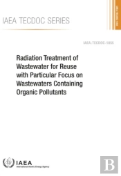 Radiation Treatment Of Wastewater For Reuse With Particular Focus On Wastewaters Containing Organic Pollutants