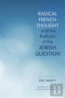 Radical French Thought And The Return Of The ''Jewish Question''