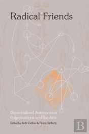 Radical Friends: Decentralised Autonomous Organisations And The Arts