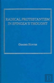 Radical Protestantism In Spinoza'S Thought