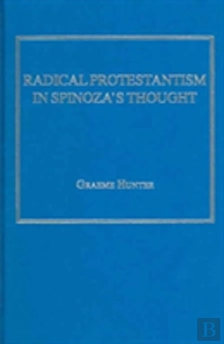 Bertrand.pt - Radical Protestantism In Spinoza'S Thought