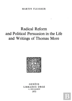 Bertrand.pt - Radical Reform And Political Persuasion In The Life And Writings Of Thomas More