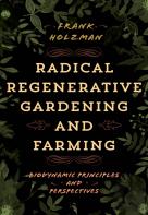 Radical Regenerative Gardening And Farming