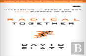 Radical Together: Unleashing The People Of God For The Purpose Of God