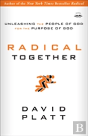 Radical Together: Unleashing The People Of God For The Purpose Of God