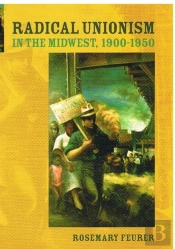 Radical Unionism In The Midwest, 1900-1950
