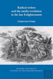 Radical Writers And The Media Revolution In The Late Enlightenment