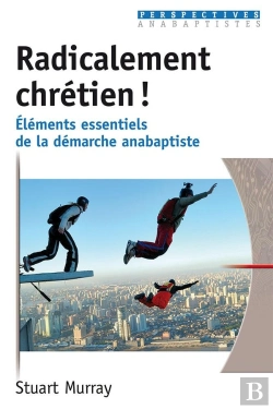 Bertrand.pt - Radicalement Chrétien ! : Éléments Essentiels De La Démarche Anabaptiste
