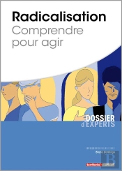 Radicalisation ; Comprendre Pour Agir