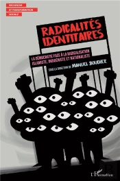 Radicalités Identitaires ; La Démocratie Face À La Radicalisation Islamiste, Indigéeniste Et Nationaliste