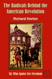Radicals Behind The American Revolution