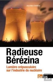 Radieuse Bérézina ; Lumière Crépusculaire Sur L'Industrie Du Nucléaire